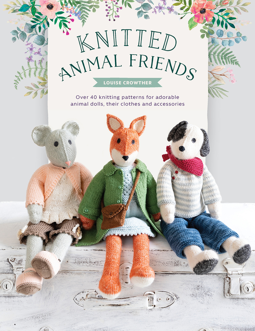 Knitted Animal Friends By Louise Crowther Book Read Online