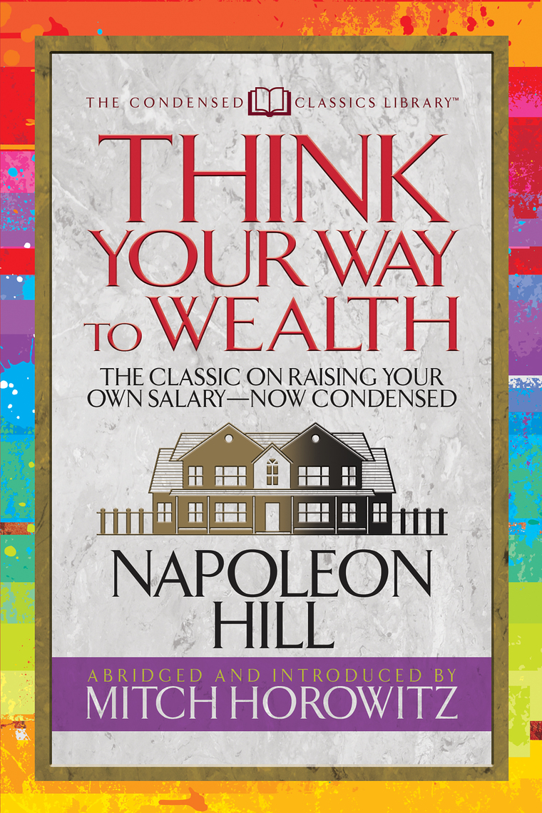Think Your Way to Wealth (Condensed Classics) by Napoleon Hill, Mitch  Horowitz - Ebook | Scribd