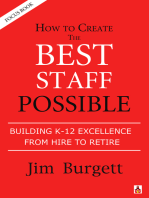 How to Create the Best Staff Possible: Building K-12 Excellence From Hire to Rehire (Focus Book #2)