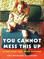 You Cannot Mess This Up: A True Story That Never Happened