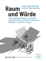 Raum und Würde: Interdisziplinäre Beiträge zum Verhältnis von Normativität und räumlicher Wirklichkeit. Städtebau - Transitorte - Hospize