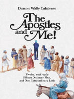 The Apostles and Me!: Twelve, Well Really Fifteen Ordinary Men, And One Extraordinary Lady