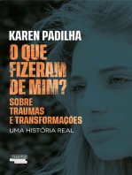 O que fizeram de mim: Sobre traumas e transformações - uma história real