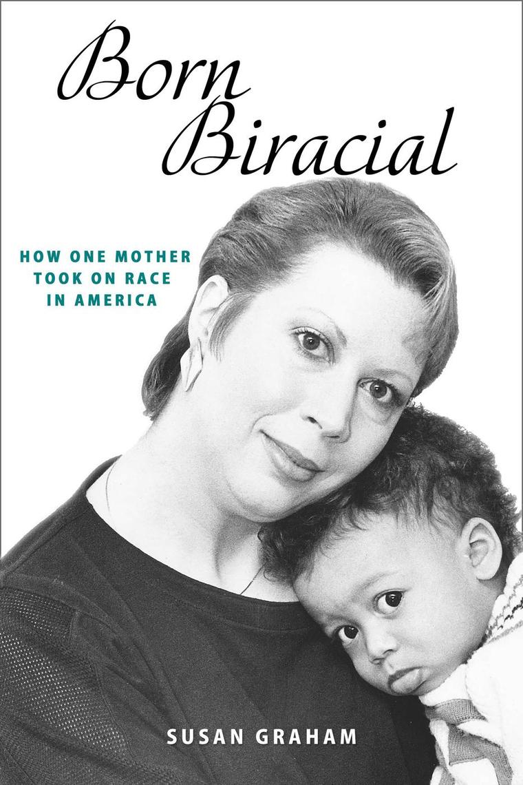 Born Biracial: How One Mother Took on Race in America by Susan Graham ...