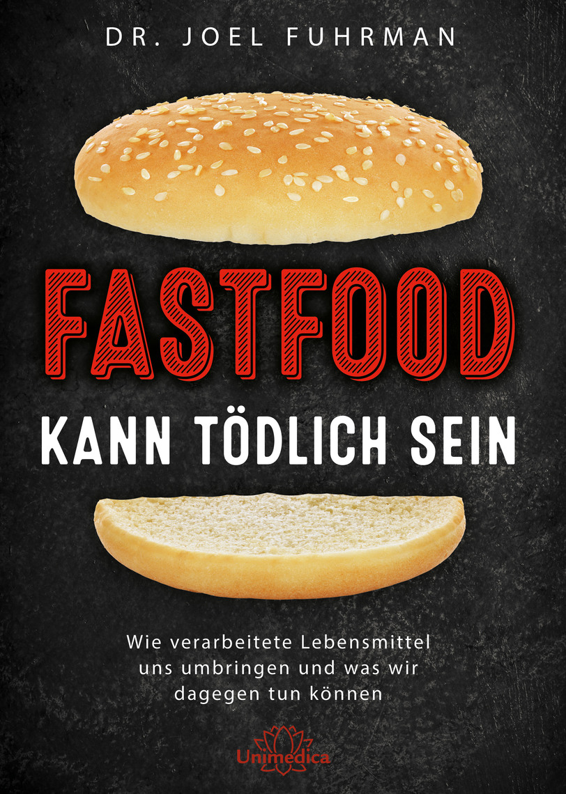 Lesen Sie Fastfood Kann Todlich Sein Von Joel Fuhrman Online Bucher