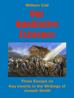 Our Qualitative Existence: Three Essays On Key Inserts in the Writings of Joseph Smith