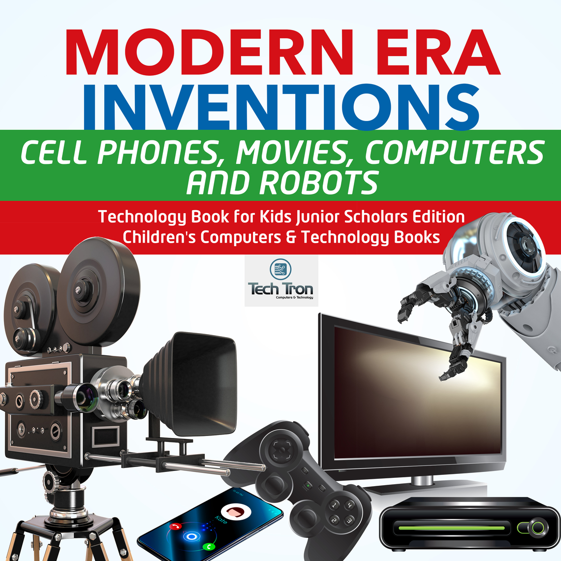 Modern Era Inventions : Cell Phones, Movies, Computers and Robots ...