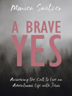 A Brave Yes: Answering the Call to Live an Adventurous Life with Jesus