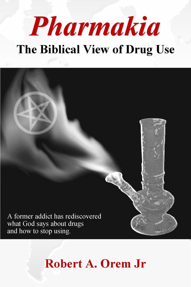 Pharmakia: The Biblical View Of Drug Use By Robert Orem, Jr - Ebook | Scribd