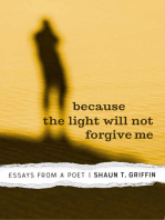 Because the Light Will Not Forgive Me: Essays from a Poet