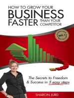 How to Grow Your Business Faster Than Your Competitor: The Secrets to Freedom & Success in 5 Easy Steps