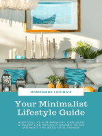 Your Minimalist Lifestyle Guide: How You, As A Minimalist, Can Lead A Happy Life Without Having To Do Without The Beautiful Things (Ultimate Minimalism Guide)