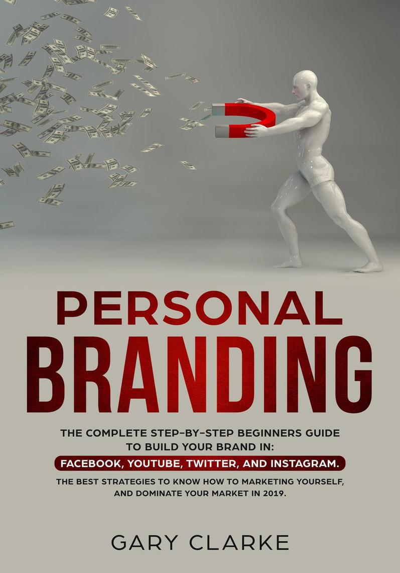 Personal Branding, The Complete Step-by-Step Beginners Guide to Build ...