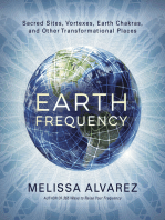 Earth Frequency: Sacred Sites, Vortexes, Earth Chakras, and Other Transformational Places