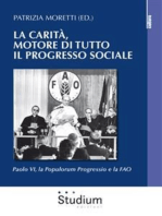 La Carità, motore di tutto il progresso sociale: Paolo VI, la Populorum progressio e la FAO