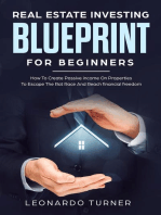 Real Estate Investing Blueprint For Beginners How To Create Passive Income On Properties To Escape The Rat Race And Reach Financial freedom