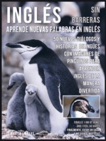 Inglés Sin Barreras - Aprende Nuevas Palabras en Inglés: 50 Nuevos Diálogos y Historias Bilingües con Nuevas imágenes de Pingüinos para aprender Inglés de la manera divertida