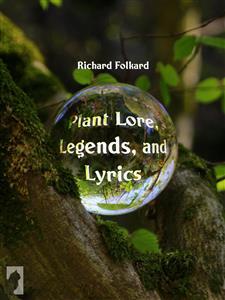 Plant Lore Legends And Lyrics By Richard Folkard Ebook Scribd