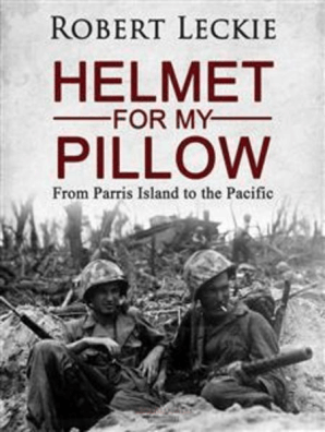 Helmet For My Pillow By Robert Leckie Book Read Online