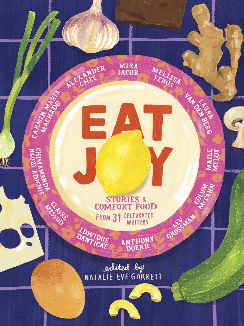 Image result for Eat Joy: Stories & Comfort Food from 31 Celebrated Writers By Anthony Doerr, Chimamanda Ngozi Adichie and Colum McCann