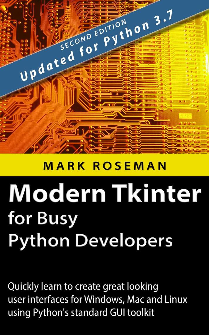 Modern Tkinter for Busy Python Developers: Quickly Learn to Create Great  Looking User Interfaces for Windows, Mac and Linux Using Python's Standard  GUI Toolkit by Mark Roseman - Ebook | Scribd