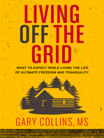 Living Off The Grid: What to Expect While Living the Life of Ultimate Freedom and Tranquility