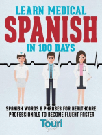 Learn Medical Spanish in 100 Days: Spanish Words & Phrases for Healthcare Professionals to Become Fluent Faster: Medical Spanish, #1