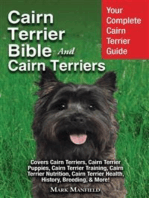 Cairn Terrier Bible And Cairn Terriers: Your Complete Cairn Terrier Guide Covers Cairn Terriers, Cairn Terrier Puppies, Cairn Terrier Training, Cairn Terrier Nutrition, Cairn Terrier Health, History, & Breeding, More!