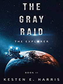 The Gray Raid: The Explorer Book 2: The Explorer, #2