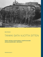TANKKI SATA VUOTTA SITTEN: Tankin kehitys ensimmäisen maailmansodan ratkaisutaisteluiden välineeksi