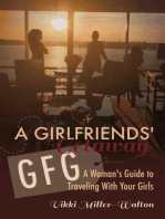 A GFG-Girlfriends' Getaway: A Woman's Guide to Traveling With Your Girls