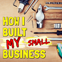 How I Built This Small Business...  l?