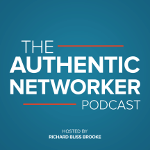 The Authentic Networker Podcast: Hosted By Richard Bliss Brooke