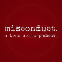 misconduct. a true crime podcast