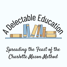 A Delectable Education Charlotte Mason Podcast