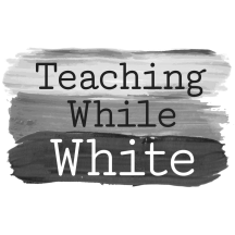 Teaching While White Podcast