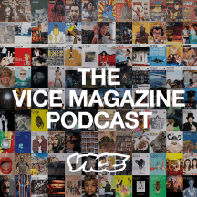 The VICE Magazine Podcast