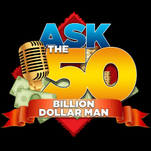 Ask The 50 Billion Dollar Man