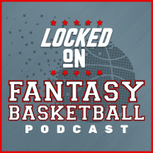 Locked On Fantasy Basketball – Daily NBA Fantasy Basketball Podcast