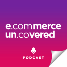 Ecommerce Uncovered Podcast