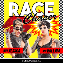 Race Chaser with Alaska & Willam