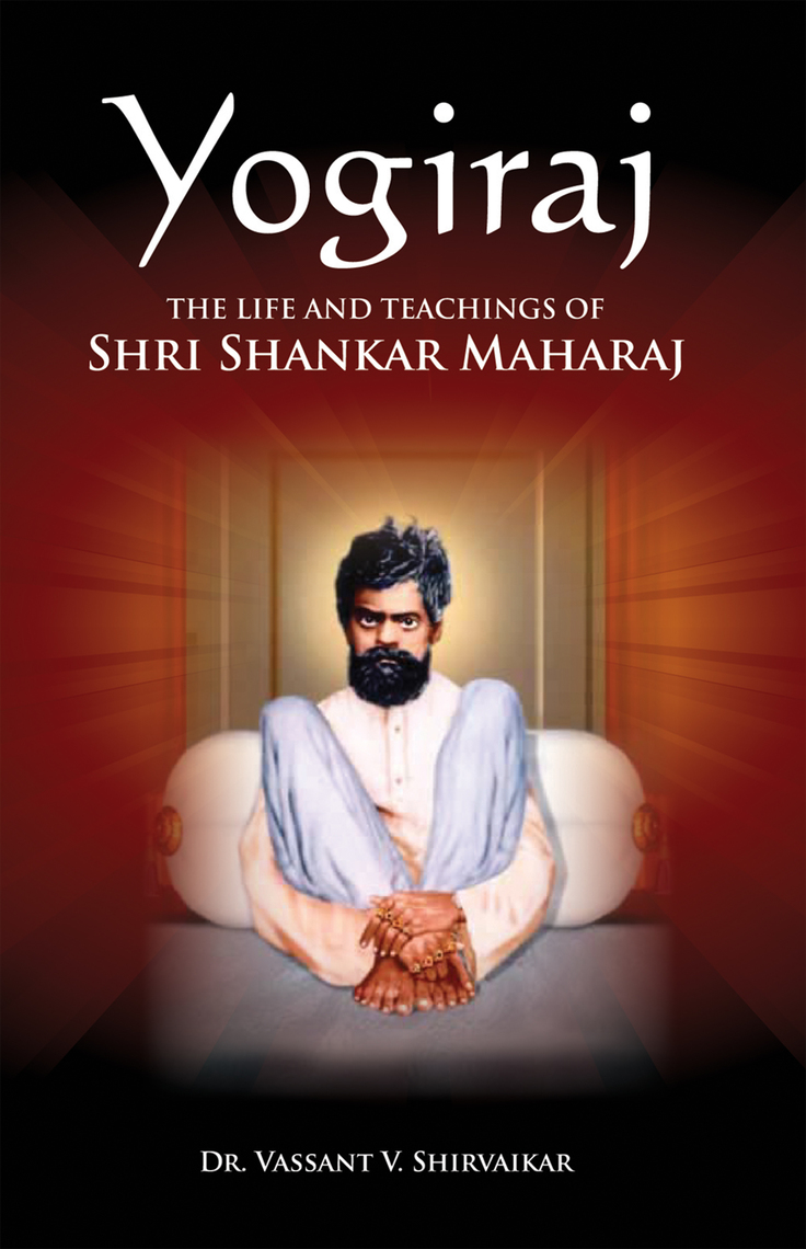 Yogiraj: The Life And The Teachings of Shri Shankar Maharaj by ...