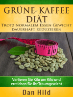 Grüne-Kaffee-Diät - Trotz normalem Essen Gewicht dauerhaft reduzieren: Verlieren Sie Kilo um Kilo und erreichen Sie Ihr Traumgewicht