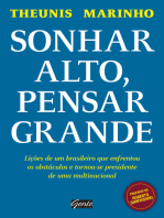 Sonhar alto, pensar grande: Lições de um brasileiro que enfrentou os obstáculos e tornou-se presidente de uma multinacional