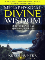 Metaphysical Divine Wisdom on Psychic Spirit Team Heaven Communication: A Practical Motivational Guide to Spirituality Series, #1