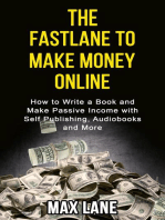 The Fastlane to Making Money Online How to Write a Book and Make Passive Income with Self Publishing, Audiobooks and More