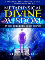 Metaphysical Divine Wisdom on Soul Consciousness and Purpose: A Practical Motivational Guide to Spirituality Series, #2