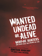 Wanted Undead or Alive:: Vampire Hunters and Other Kick-Ass Enemies of Evil