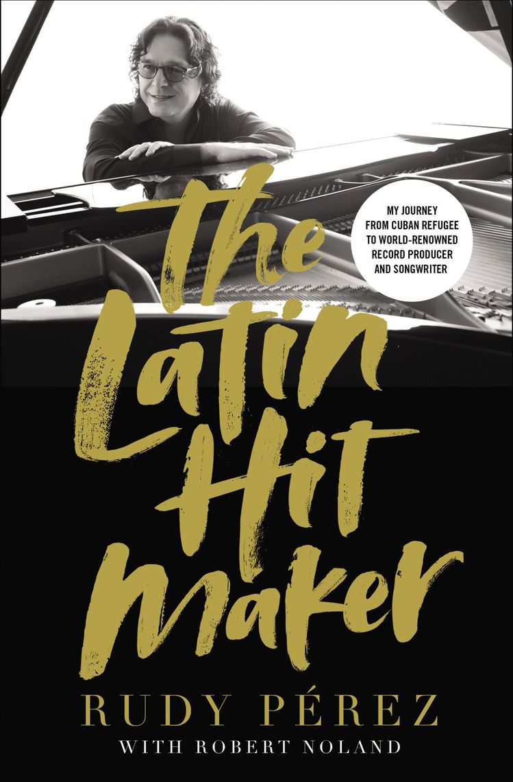 The Latin Hit Maker by Rudy Pérez, Robert Noland