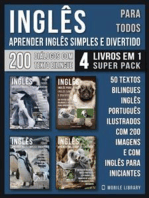 Inglês para todos - Aprender Inglês Simples e Divertido (4 livros em 1 Super Pack): 200 textos bilingues Inglês Português com 200 imagens e com inglês para iniciantes